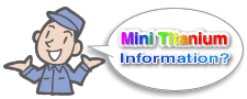 Mini Titanium Information